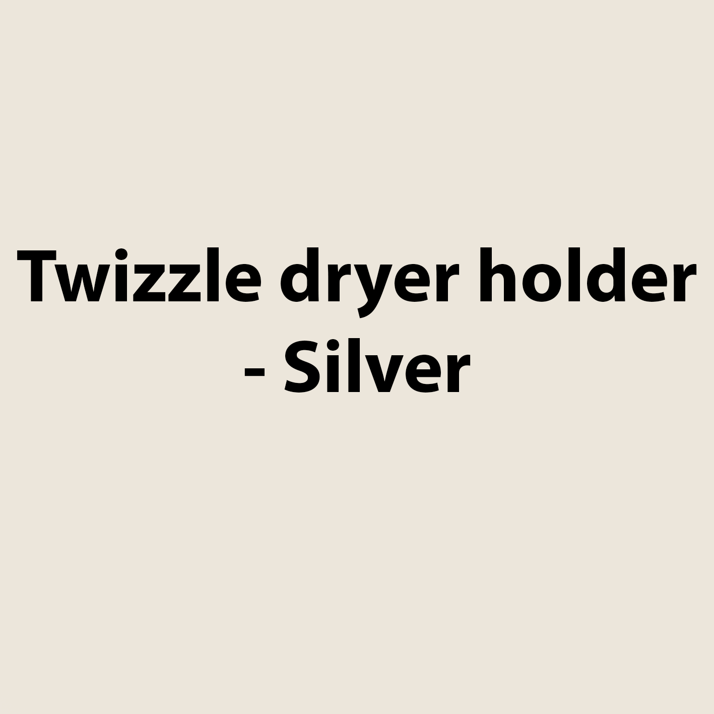 Twizzle dryer holder - Silver